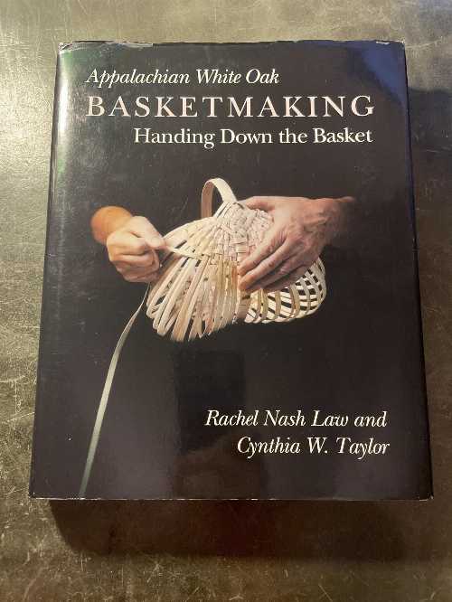  Appalachian White Oak Basketmaking: Handing Down the Basket - Rachel Nash Law (Univ of Tennessee Pr)  0870496689
