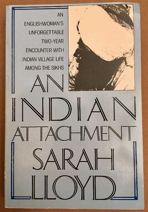  Indian Attachment: An Englishwoman's Unforgettable Two-Year Encounter with Indian Village Life Among the Sikhs (Quill) - Sarah Lloyd (Quill (Harper))  0688057187