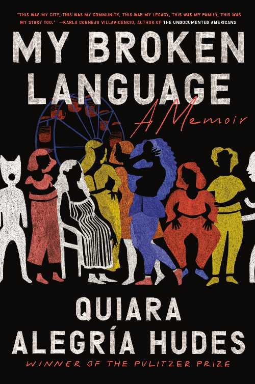  My Broken Language: A Memoir - Quiara Alegría Hudes (One World)  9780399590047