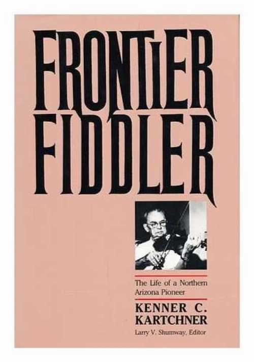 【古本】 Frontier Fiddler: The Life of a Northern Arizona Pioneer - Kenner Casteel Kartchner (University of Arizona Press) 【紙書籍】 0816511535