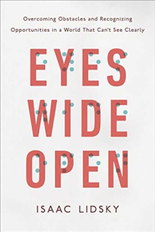  Eyes Wide Open: Overcoming Obstacles and Recognizing Opportunities in a World That Can't See Clearly - Isaac Lidsky (TarcherPerigee)  9780143129578