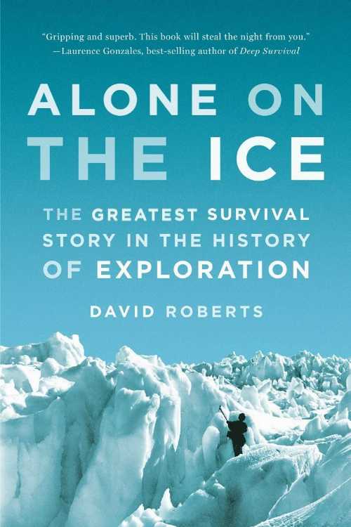  Alone on the Ice: The Greatest Survival Story in the History of Exploration - David Roberts (W. W. Norton & Company)  9780393347784