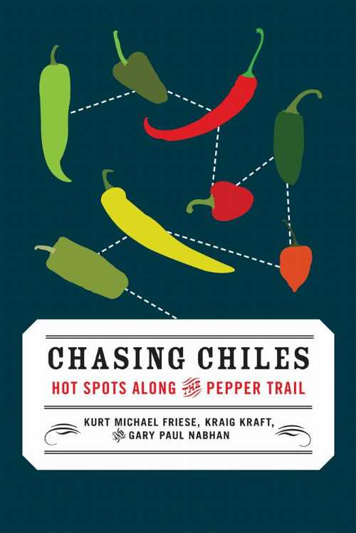  Chasing Chiles: Hot Spots Along the Pepper Trail - Gary Paul Nabhan (Chelsea Green Publishing)  9781603582506