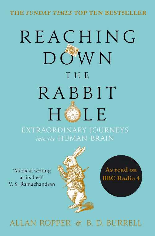  Reaching Down the Rabbit Hole: Extraordinary Journeys into the Human Brain - Allan H. Ropper; Brian David Burrell (Atlantic Books)  9781782395508