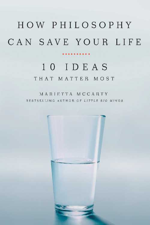  How Philosophy Can Save Your Life: 10 Ideas That Matter Most - Marietta McCarty (TarcherPerigee)  9781585427468