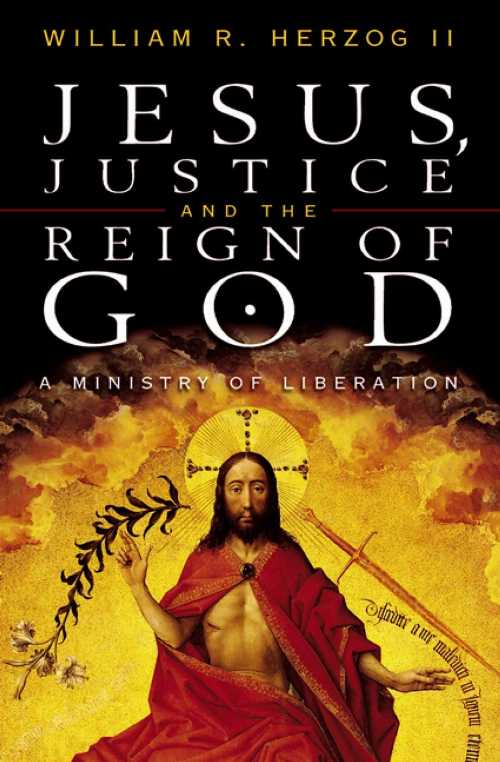  Jesus, Justice and the Reign of God: A Ministry of Liberation - William R Herzog II (Westminster John Knox Press)  9780664256760