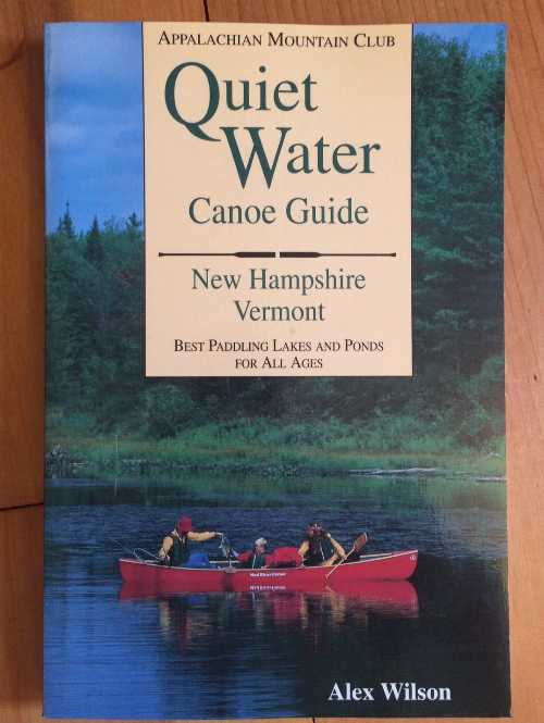  Quiet Water Canoe Guide: New Hampshire/Vermont - Alex Wilson (Appalachian Mountain Club Book)  9781878239143