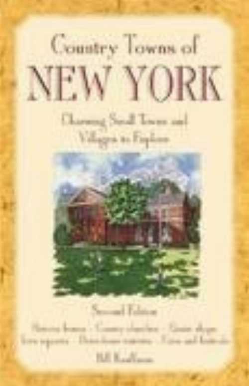  Country Towns of New York: Charming Small Towns and Villages to Explore - Bill Kauffman (Country Roads Pr)  9781566260077
