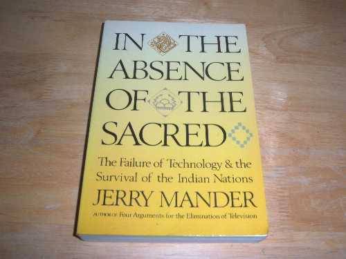  In the Absence of the Sacred - Jerry Mander (Sierra Club Books)  9780871565099