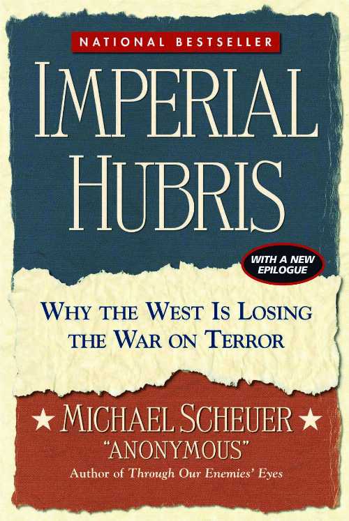  Imperial Hubris: Why the West Is Losing the War on Terror - Michael Scheuer (POTOMAC BOOKS)  9781574888492