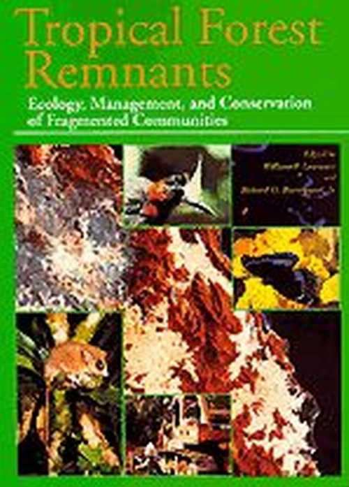  Tropical Forest Remnants: Ecology, Management, and Conservation of Fragmented Communities - William F Laurance (University of Chicago Press)  9780226468990