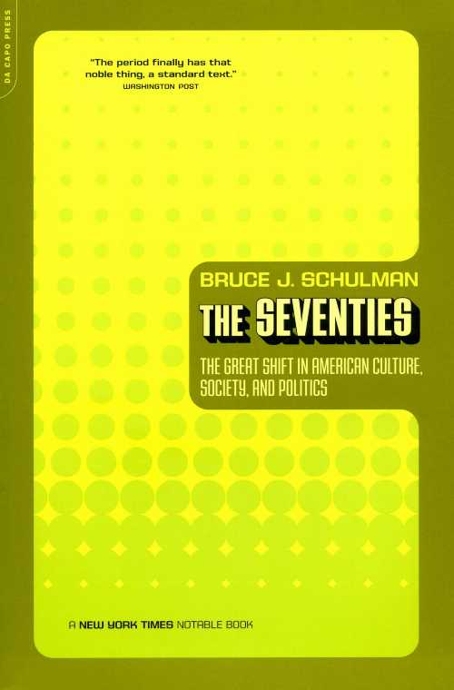 Seventies: The Great Shift in American Culture, Society, and Politics - Bruce Schulman (Grand Central Publishing)  9780306811265