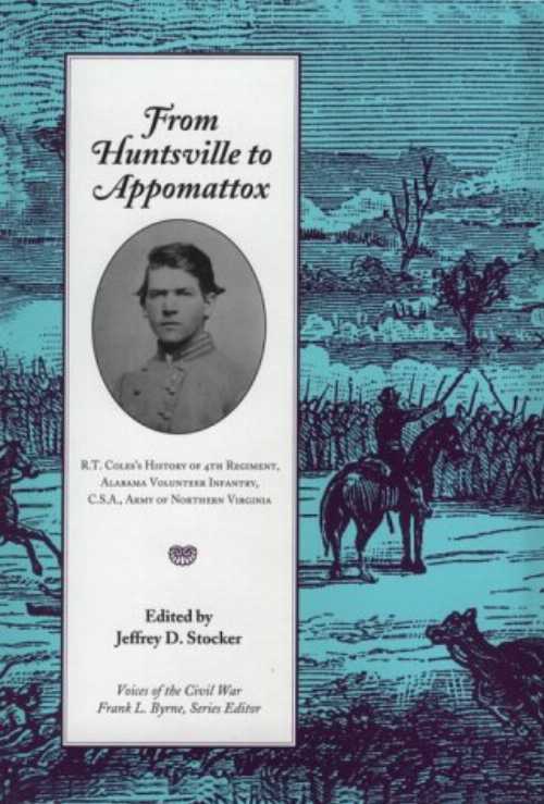  From Huntsville to Appomattox: R.T. Coles's History of 4th Regiment, Alabama Volunteer Infantry, C.S.A., Army of Northern Virginia - R T Coles (Univ of Tennessee Pr)  9780870499241