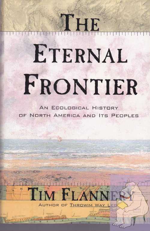  Eternal Frontier: An Ecological History of North America and Its Peoples - Tim Flannery (Atlantic Monthly Pr)  9780871137890