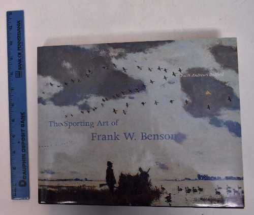  Sporting Art of Frank W. Benson - Faith Andrews Bedford (David R. Godine, Publisher)  9781567921113