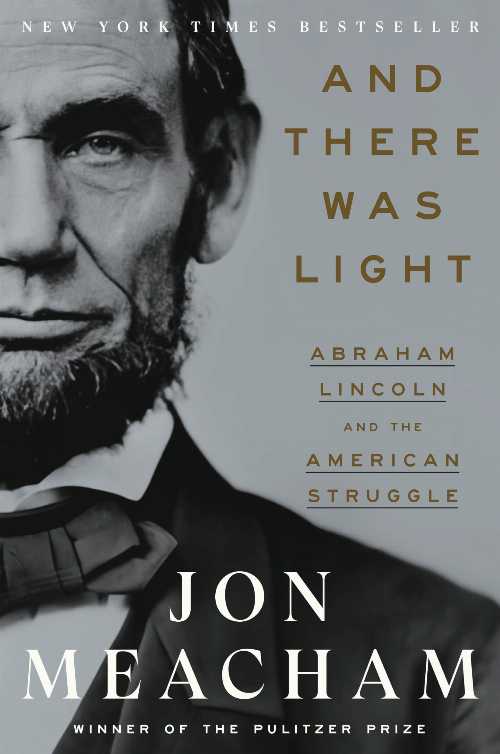  And There Was Light: Abraham Lincoln and the American Struggle - Jon Meacham (Random House)  9780553393965