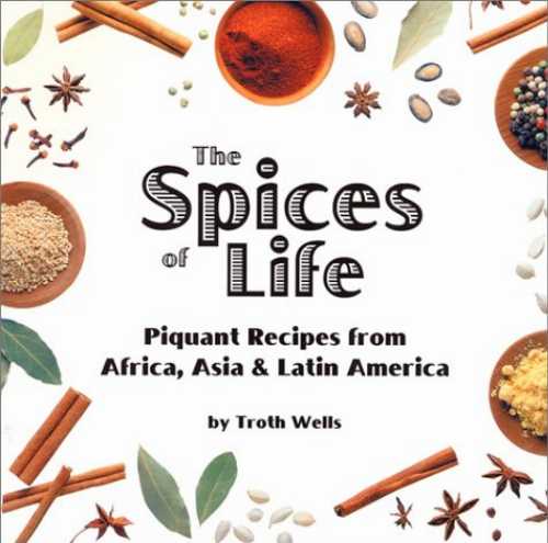  Spices of Life: Piquant Recipes from Africa, Asia & Latin America - Troth Wells (Interlink Books)  9781566563932