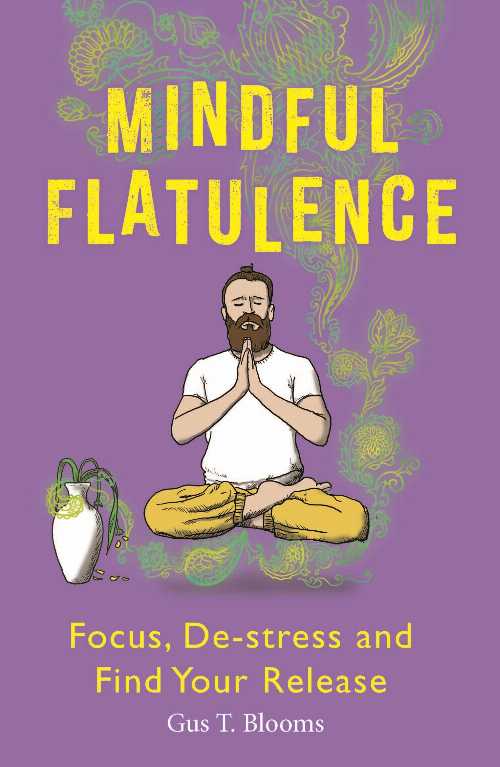  Mindful Flatulence: Find Your Focus, De-Stress and Release - Gus T Blooms (Michael O'Mara)  9781789293135