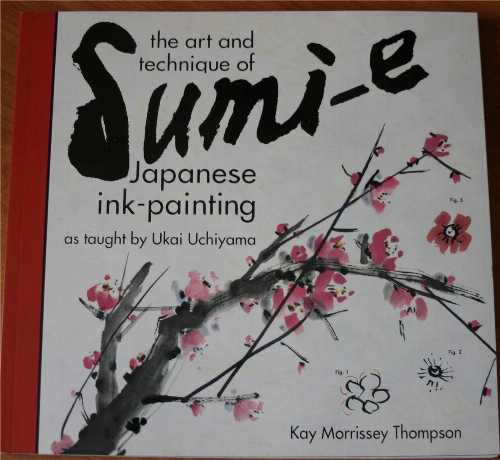 【古本】 Art and Technique of Sumi-E Japanese Ink-Painting: As Taught by Ukai Uchiyama - Kay Morrissey Thomspon (Tuttle Pub) 【紙書籍】 9780804819596
