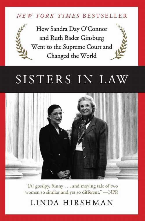  Sisters in Law: How Sandra Day O'Connor and Ruth Bader Ginsburg Went to the Supreme Court and Changed the World - Linda Hirshman (Harper Perennial)  9780062238474