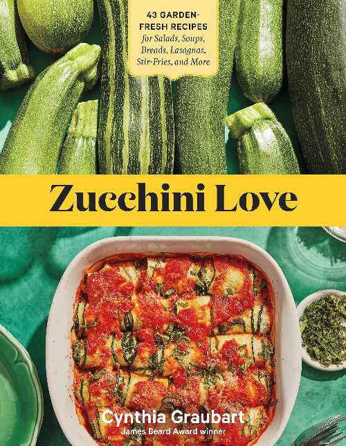  Zucchini Love: 43 Garden-Fresh Recipes for Salads, Soups, Breads, Lasagnas, Stir-Fries, and More - Cynthia Graubart (Storey Publishing, LLC)  9781635866155
