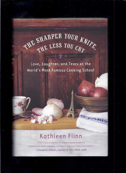 【古本】 Sharper Your Knife, the Less You Cry: Love, Laughter, and Tears at the World's Most Famous Cooking School - Kathleen Flinn (Viking Adult) 【紙書籍】 9780670018222