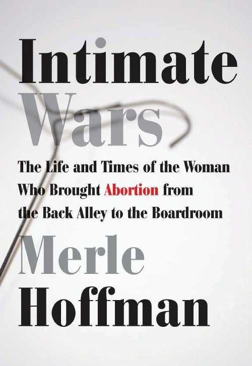 【古本】 Intimate Wars: The Life and Times of the Woman Who Brought Abortion from the Back Alley to the Board Room - Merle Hoffman (The Feminist Press at CUNY) 【紙書籍】 9781558617513