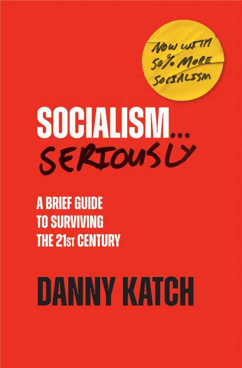 Rakuten - 【古本】 Socialism . . . Seriously: A Brief Guide to Surviving the 21st Century (Revised & Updated Edition) - Danny Katch (Haymarket Books) 【紙書籍】 9781642598322