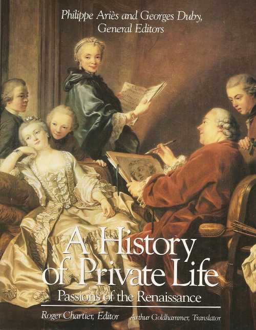 History of Private Life, Volume III, Passions of the Renaissance: , - Roger Chartier (Belknap Press)  0674399773