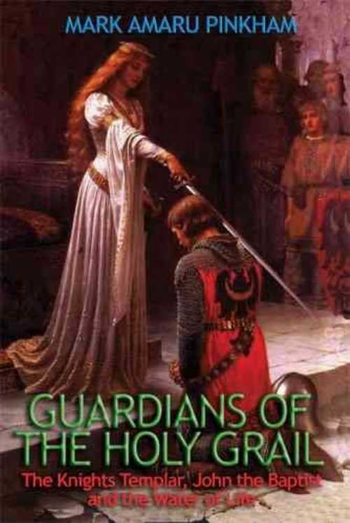  Guardians of the Holy Grail - Mark Amaru Pinkham (Adventures Unlimited Press)  9781931882286
