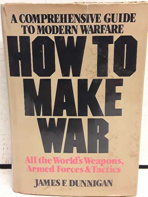  How to Make War: A Comprehensive Guide to Modern Warfare (Quill) - James F Dunnigan (William Morrow and Co., Inc.)  0688007805