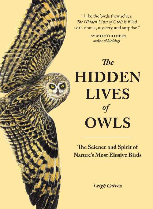 Hidden Lives of Owls: The Science and Spirit of Nature's Most Elusive Birds - Leigh Calvez (Sasquatch Books)  9781632170255