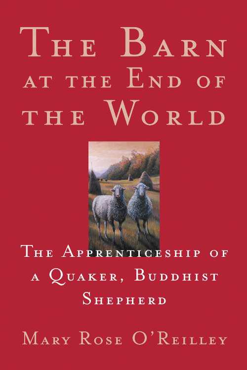  Barn at the End of the World: The Apprenticeship of a Quaker, Buddhist Shepherd - Mary Rose O'Reilley (Milkweed Editions)  9781571312549