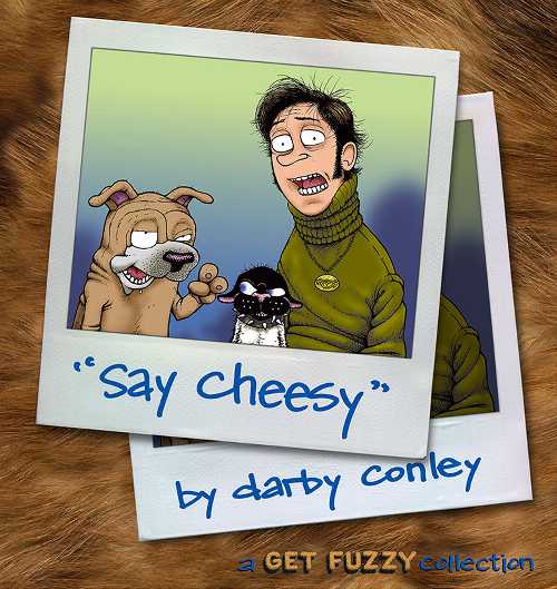  Say Cheesy: A Get Fuzzy Collection Volume 7 - Darby Conley (Andrews McMeel Publishing)  9780740746635