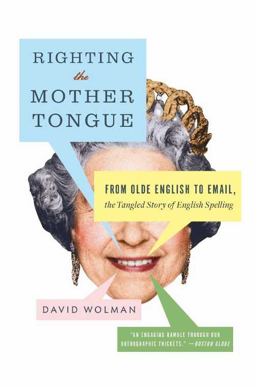 【古本】 Righting the Mother Tongue: From Olde English to Email, the Tangled Story of English Spelling - David Wolman (Harper Perennial) 【紙書籍】 9780061369261