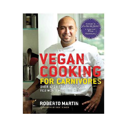  Vegan Cooking for Carnivores: Over 125 Recipes So Tasty You Won't Miss the Meat - Roberto Martin (Grand Central Life & Style)  9781609412425