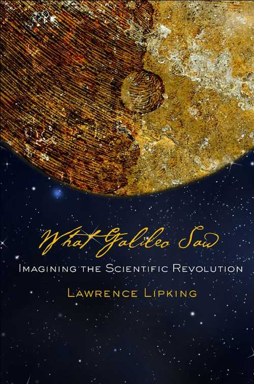  What Galileo Saw: Imagining the Scientific Revolution - Lawrence Lipking (Cornell University Press)  9781501704390