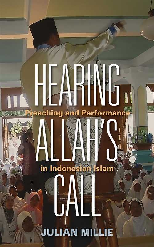  Hearing Allah's Call: Preaching and Performance in Indonesian Islam - Julian Millie (Cornell University Press)  9781501713125