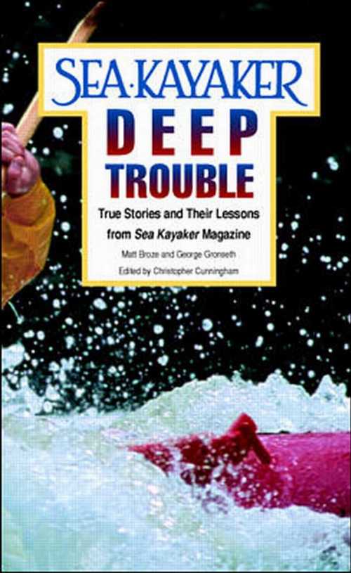  Sea Kayaker's Deep Trouble: True Stories and Their Lessons from Sea Kayaker Magazine - Matt Broze (International Marine/Ragged Mountain Press)  9780070084995