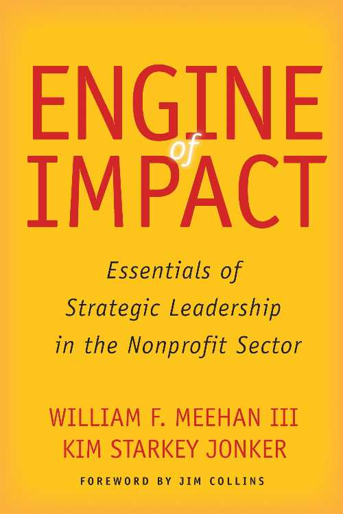  Engine of Impact: Essentials of Strategic Leadership in the Nonprofit Sector - William F Meehan (Stanford University Press)  9780804796439