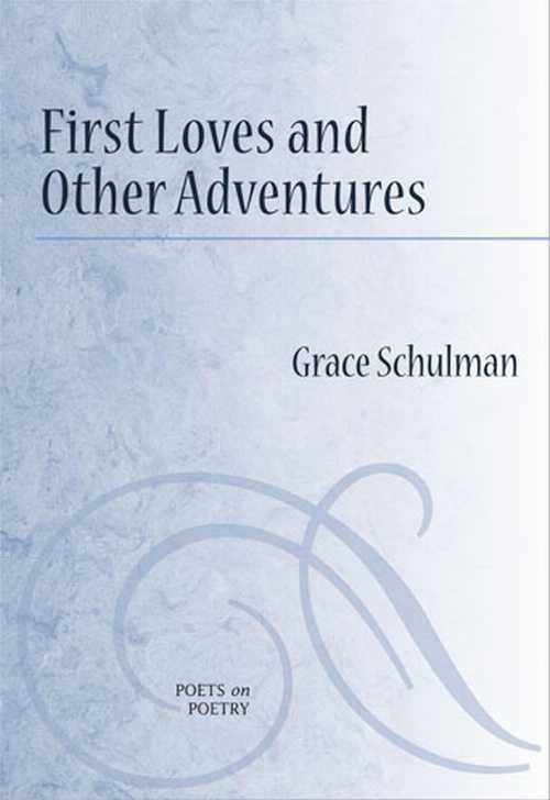  First Loves and Other Adventures - Grace Schulman (University of Michigan Press)  9780472050871