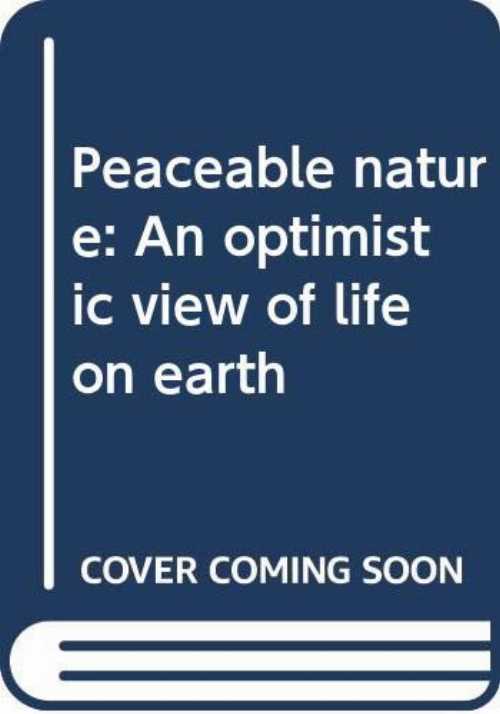  Peaceable Nature: An Optimistic View of Life on Earth - Stephan Lackner (HarperCollins Publishers)  0062504894