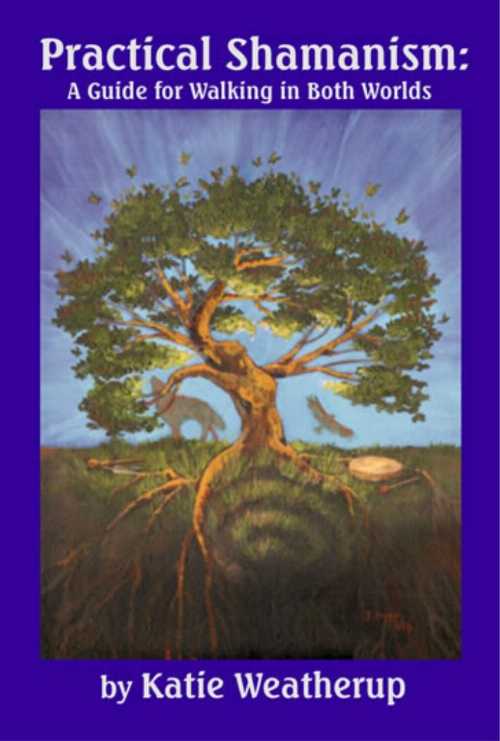 [고책] Practical Shamanism, a Guide for Walking in Both Worlds - Katie Weatherup (Hands over Heart) [종이 서적] 9780977815401