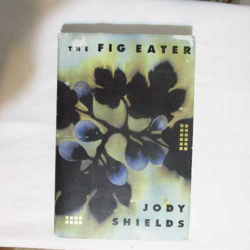  Fig Eater - Jody Shields (Little Brown & Co)  9780316785648