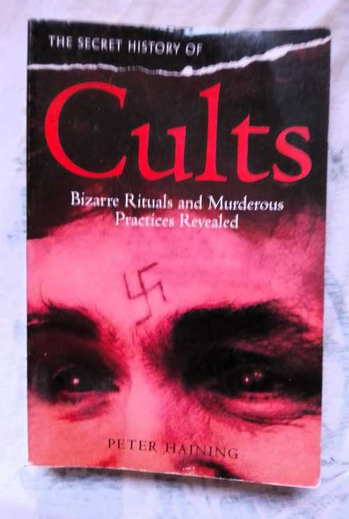  The Secret History of Cults: Bizarre Rituals and Murderous Practices Revealed - Peter Haining (Magpie, London)  9781849010344