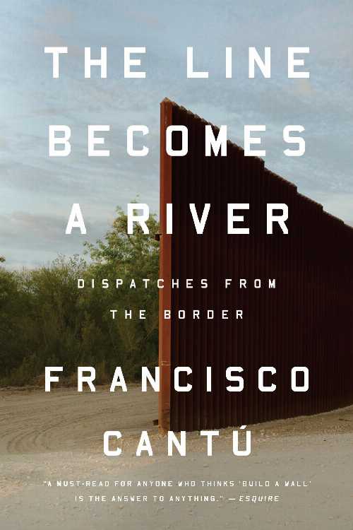  Line Becomes a River: Dispatches from the Border - Francisco Cantú (Riverhead Books)  9780735217737