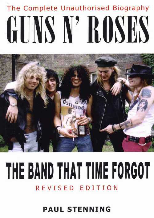  Guns N' Roses: The Band That Time Forgot: The Complete Unauthorised Biography (Revised) - Paul Stenning (Chrome Dreams)  9781842403143