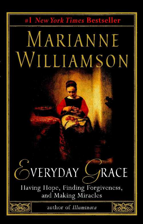  Everyday Grace: Having Hope, Finding Forgiveness, and Making Miracles - Marianne Williamson (Riverhead Books)  9781573223515