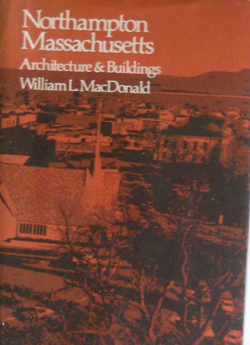  Northampton, Massachusetts: Architecture & Buildings - William L MacDonald (Northampton Bicentennial Committee)  0960082816