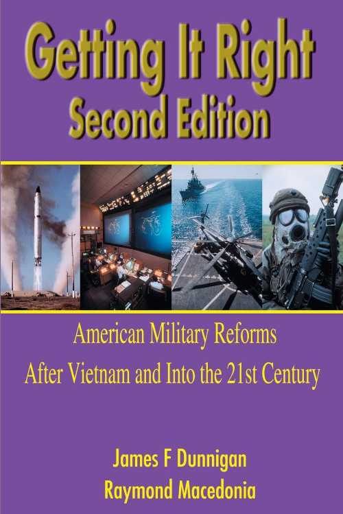 Getting It Right: American Military Reforms After Vietnam and Into the 21st Century - James F Dunnigan (iUniverse)  9780595184460